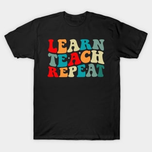 learn teach repeat groovy funny sarcastic teachers mothers day T-Shirt